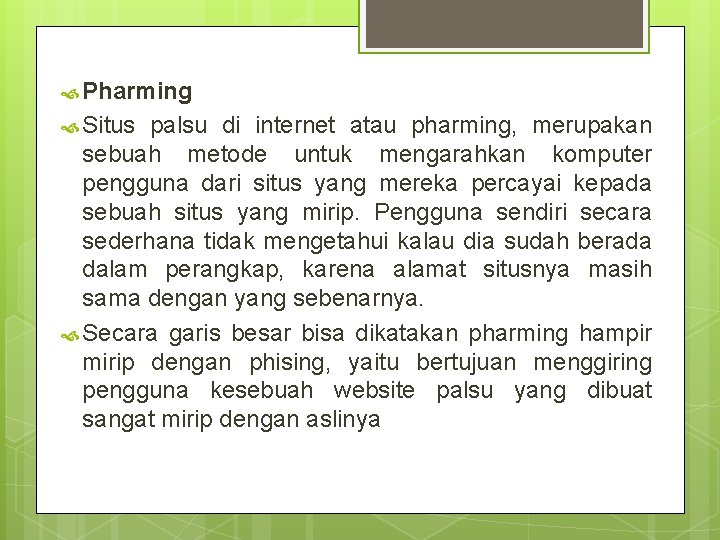  Pharming Situs palsu di internet atau pharming, merupakan sebuah metode untuk mengarahkan komputer