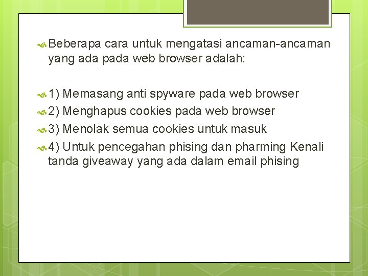  Beberapa cara untuk mengatasi ancaman-ancaman yang ada pada web browser adalah: 1) Memasang