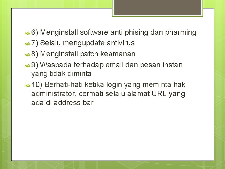  6) Menginstall software anti phising dan pharming 7) Selalu mengupdate antivirus 8) Menginstall