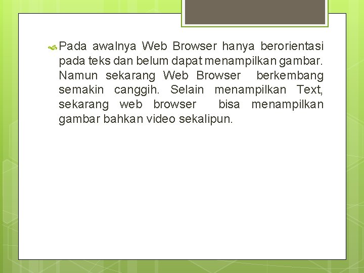  Pada awalnya Web Browser hanya berorientasi pada teks dan belum dapat menampilkan gambar.