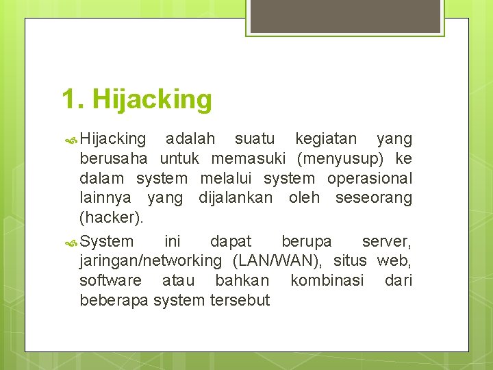 1. Hijacking adalah suatu kegiatan yang berusaha untuk memasuki (menyusup) ke dalam system melalui