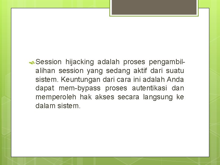  Session hijacking adalah proses pengambilalihan session yang sedang aktif dari suatu sistem. Keuntungan