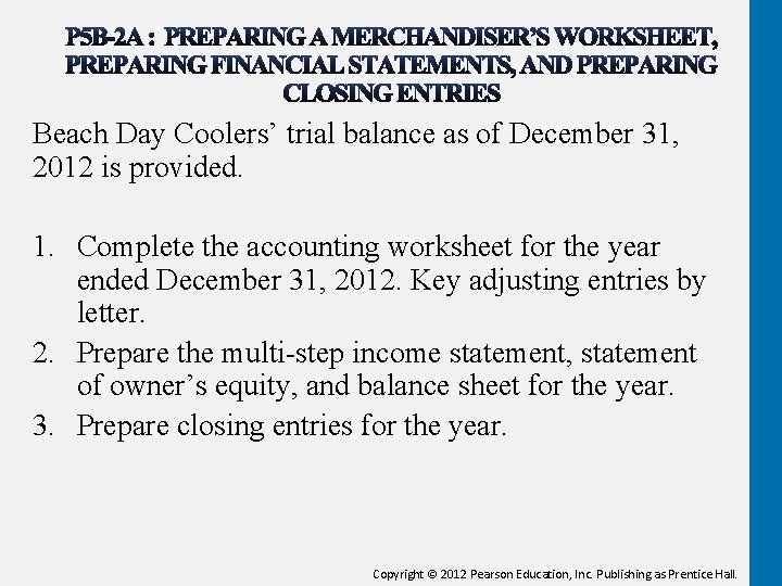 Beach Day Coolers’ trial balance as of December 31, 2012 is provided. 1. Complete