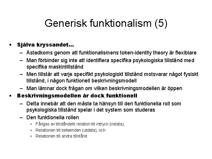 Generisk funktionalism (5) • Själva kryssandet. . . – Åstadkoms genom att funktionalismens token-identity