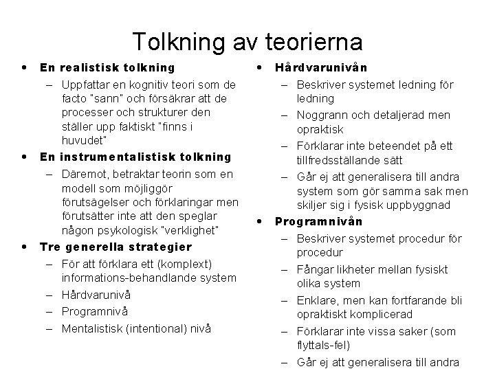 Tolkning av teorierna • • • En realistisk tolkning – Uppfattar en kognitiv teori