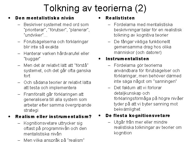 Tolkning av teorierna (2) • • Den mentalistiska nivån – Beskriver systemet med ord