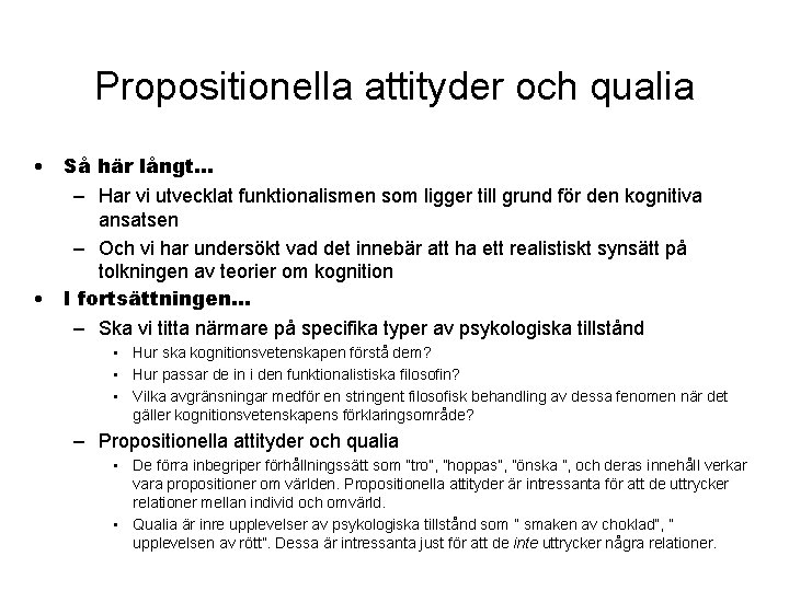 Propositionella attityder och qualia • Så här långt… – Har vi utvecklat funktionalismen som