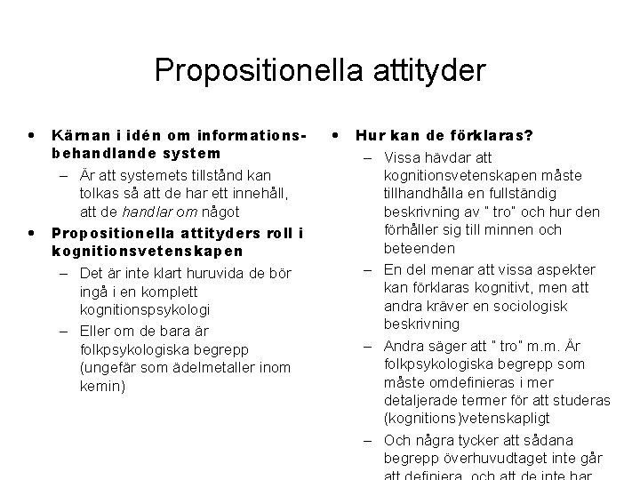 Propositionella attityder • • Kärnan i idén om informationsbehandlande system – Är att systemets