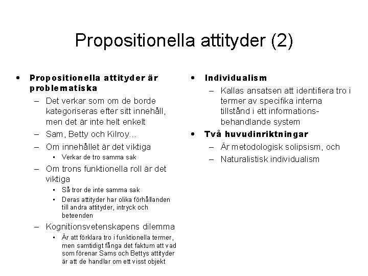 Propositionella attityder (2) • Propositionella attityder är problematiska – Det verkar som om de