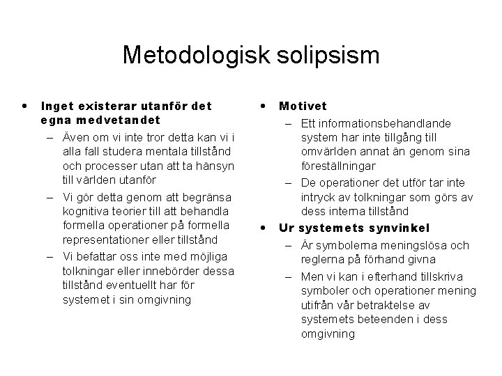 Metodologisk solipsism • Inget existerar utanför det egna medvetandet – Även om vi inte