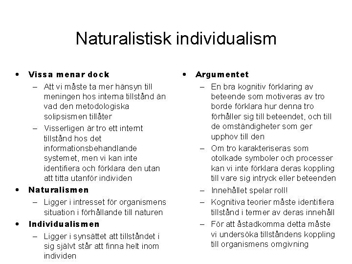 Naturalistisk individualism • • • Vissa menar dock – Att vi måste ta mer