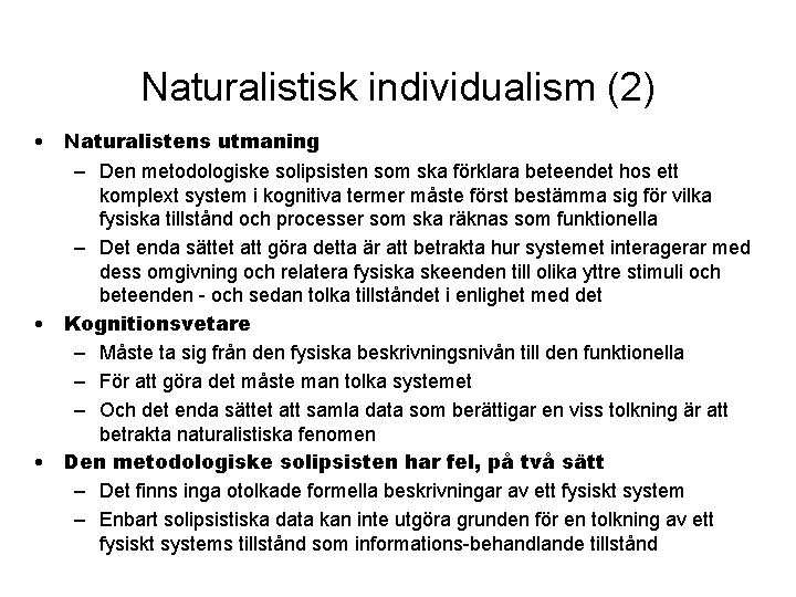 Naturalistisk individualism (2) • Naturalistens utmaning – Den metodologiske solipsisten som ska förklara beteendet