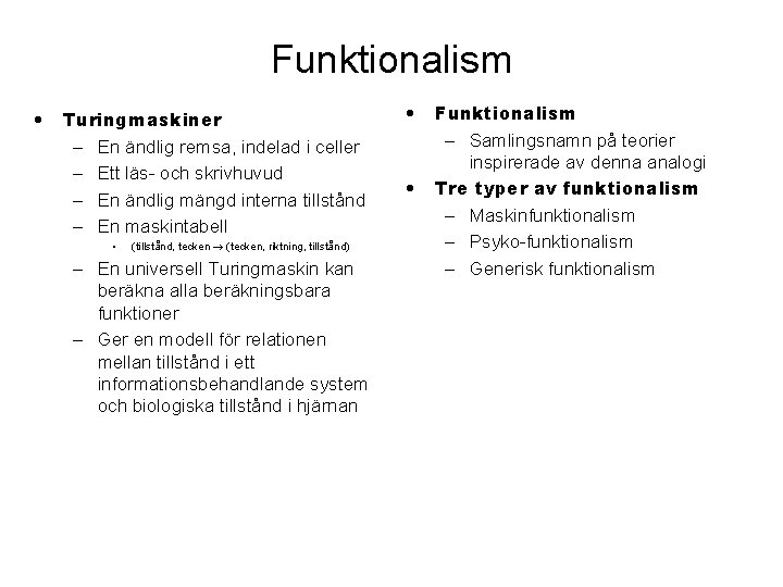 Funktionalism • Turingmaskiner – En ändlig remsa, indelad i celler – Ett läs- och