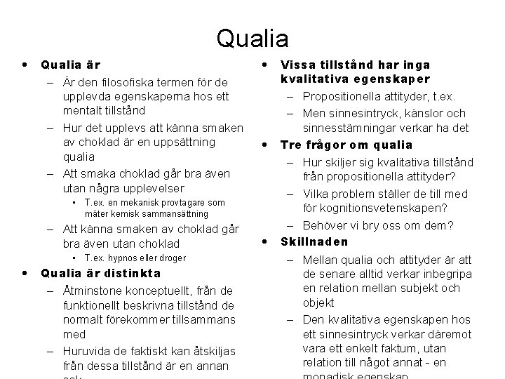 Qualia • Qualia är – Är den filosofiska termen för de upplevda egenskaperna hos