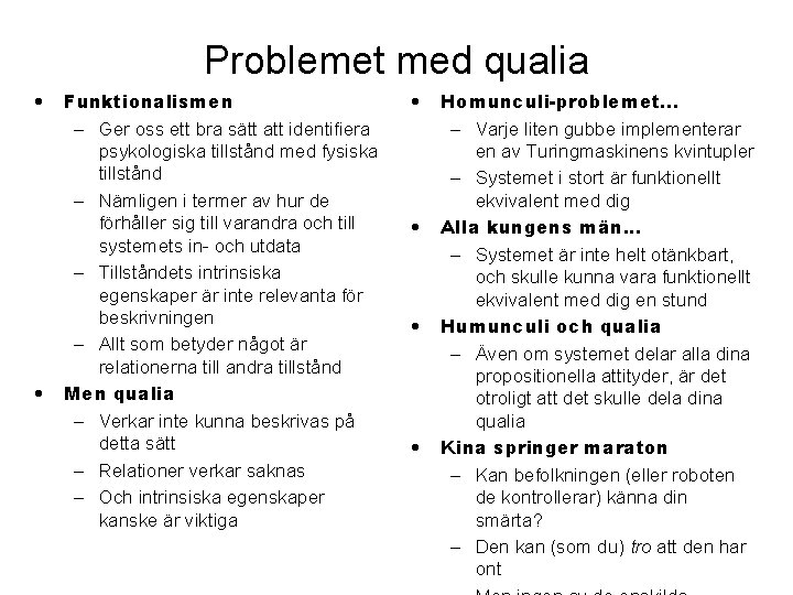 Problemet med qualia • • Funktionalismen – Ger oss ett bra sätt att identifiera