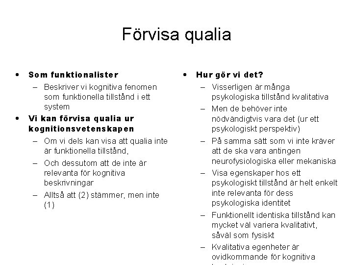 Förvisa qualia • • Som funktionalister – Beskriver vi kognitiva fenomen som funktionella tillstånd