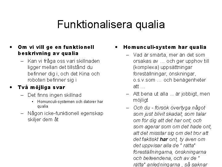 Funktionalisera qualia • • Om vi vill ge en funktionell beskrivning av qualia –