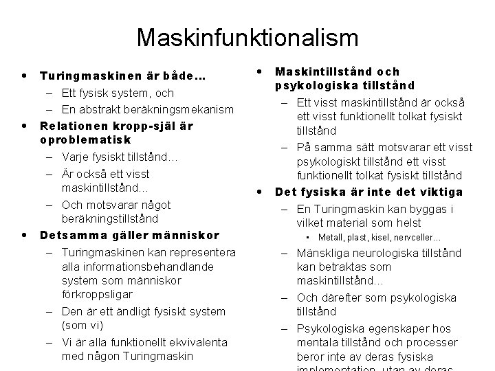 Maskinfunktionalism • • • Turingmaskinen är både… – Ett fysisk system, och – En