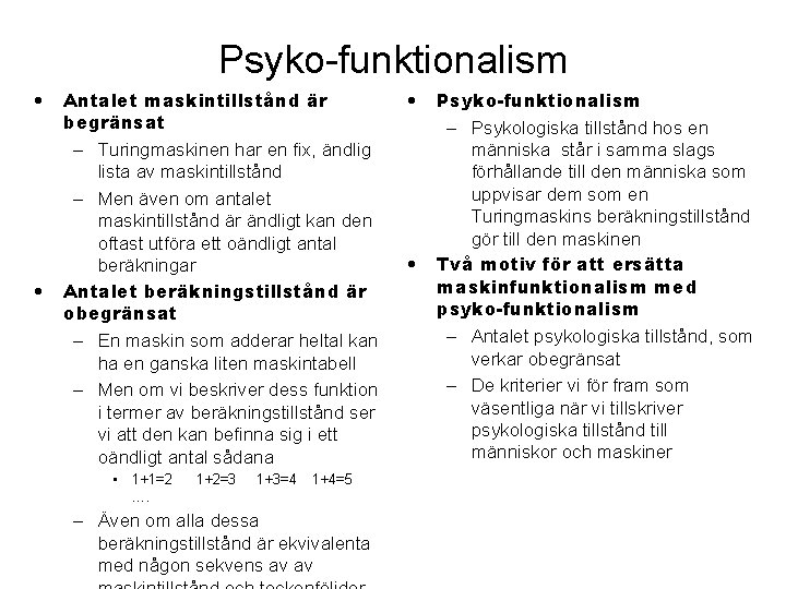 Psyko-funktionalism • • Antalet maskintillstånd är begränsat – Turingmaskinen har en fix, ändlig lista