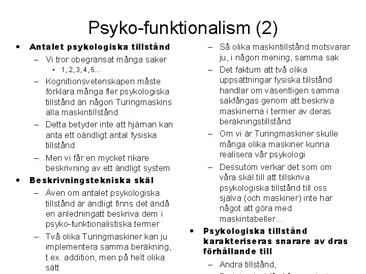 Psyko-funktionalism (2) • Antalet psykologiska tillstånd – Vi tror obegränsat många saker • 1,