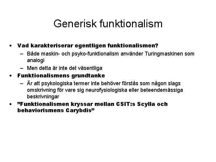 Generisk funktionalism • Vad karakteriserar egentligen funktionalismen? – Både maskin- och psyko-funktionalism använder Turingmaskinen