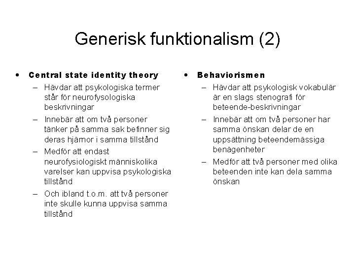 Generisk funktionalism (2) • Central state identity theory – Hävdar att psykologiska termer står