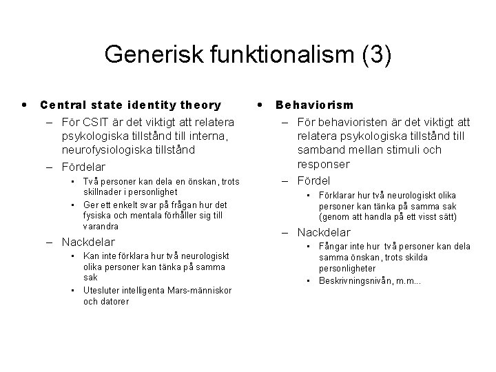 Generisk funktionalism (3) • Central state identity theory – För CSIT är det viktigt