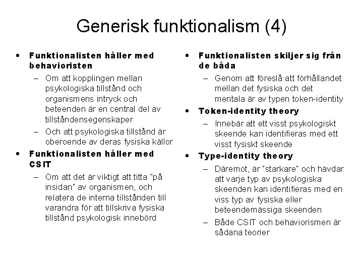 Generisk funktionalism (4) • • Funktionalisten håller med behavioristen – Om att kopplingen mellan