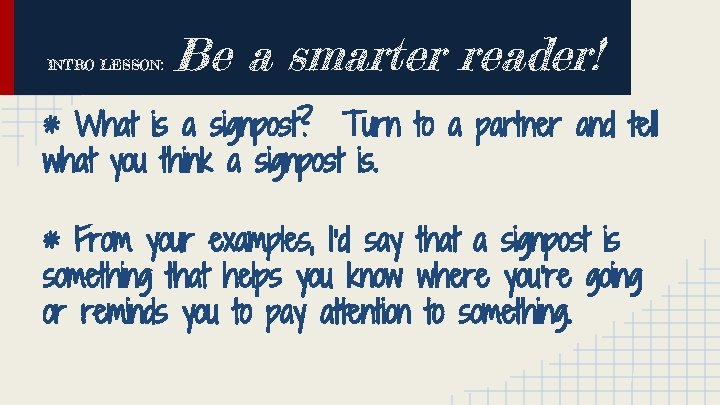 INTRO LESSON: Be a smarter reader! * What is a signpost? Turn to a