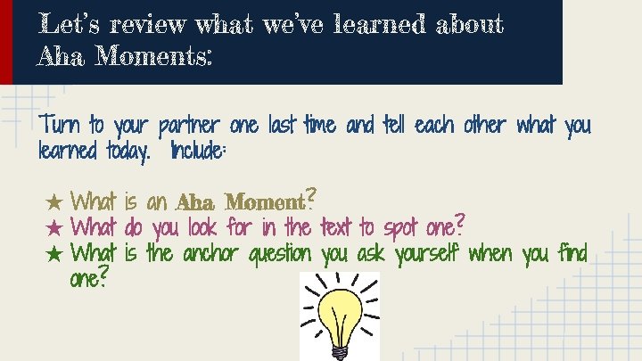 Let’s review what we’ve learned about Aha Moments: Turn to your partner one last