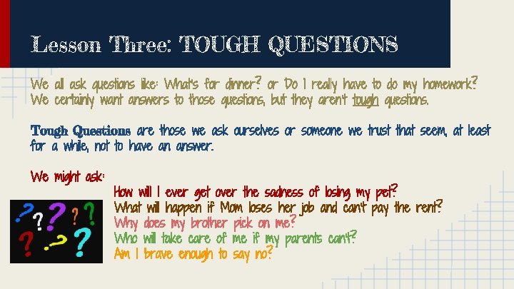 Lesson Three: TOUGH QUESTIONS We all ask questions like: What’s for dinner? or Do