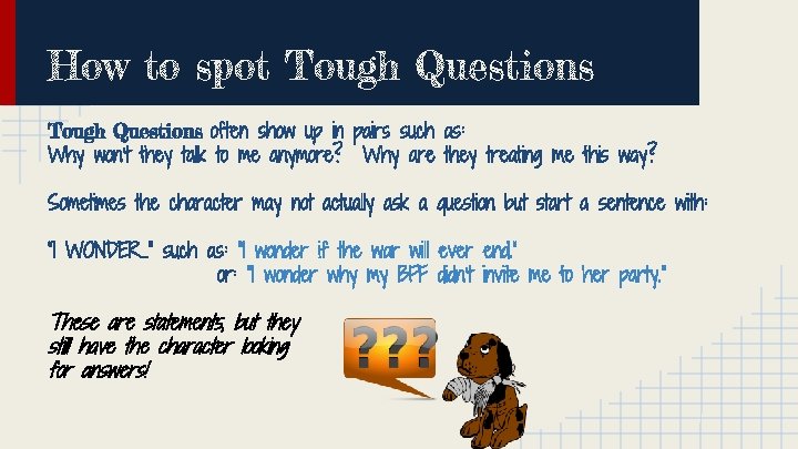 How to spot Tough Questions often show up in pairs such as: Why won’t