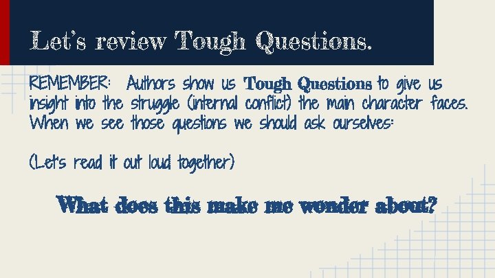 Let’s review Tough Questions. REMEMBER: Authors show us Tough Questions to give us insight