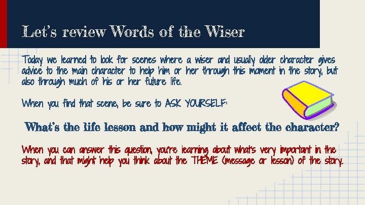 Let’s review Words of the Wiser Today we learned to look for scenes where