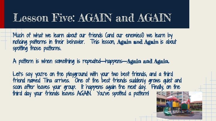 Lesson Five: AGAIN and AGAIN Much of what we learn about our friends (and