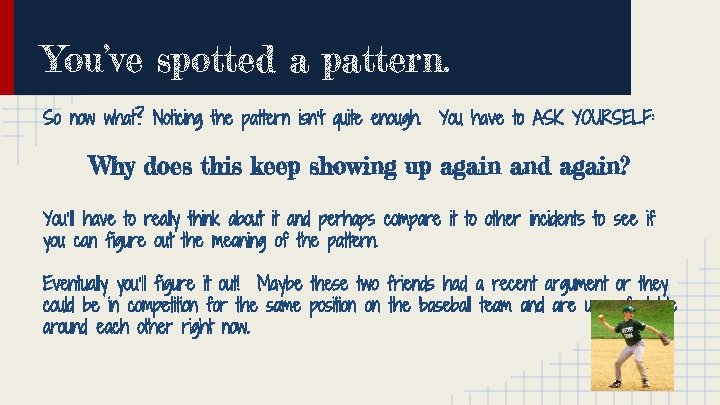 You’ve spotted a pattern. So now what? Noticing the pattern isn’t quite enough. You