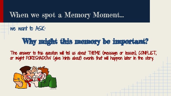 When we spot a Memory Moment. . . we want to ASK: Why might