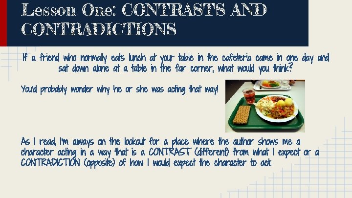 Lesson One: CONTRASTS AND CONTRADICTIONS If a friend who normally eats lunch at your