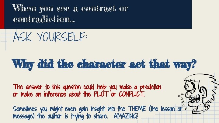 When you see a contrast or contradiction. . . ASK YOURSELF: Why did the