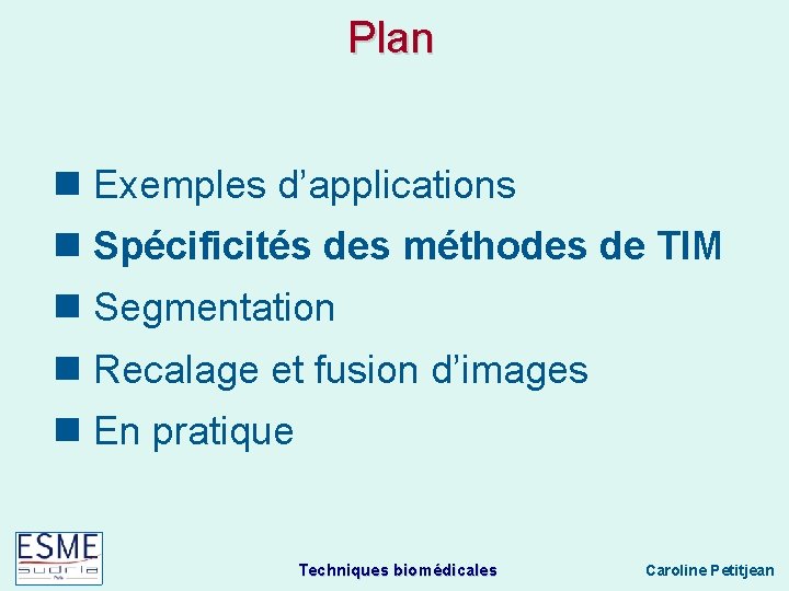 Plan n Exemples d’applications n Spécificités des méthodes de TIM n Segmentation n Recalage