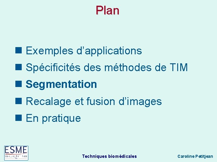 Plan n Exemples d’applications n Spécificités des méthodes de TIM n Segmentation n Recalage