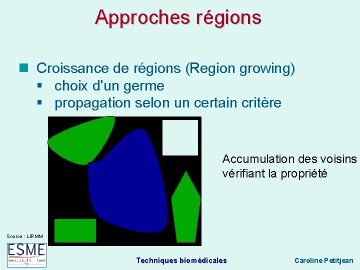 Approches régions Croissance de régions (Region growing) § choix d'un germe § propagation selon