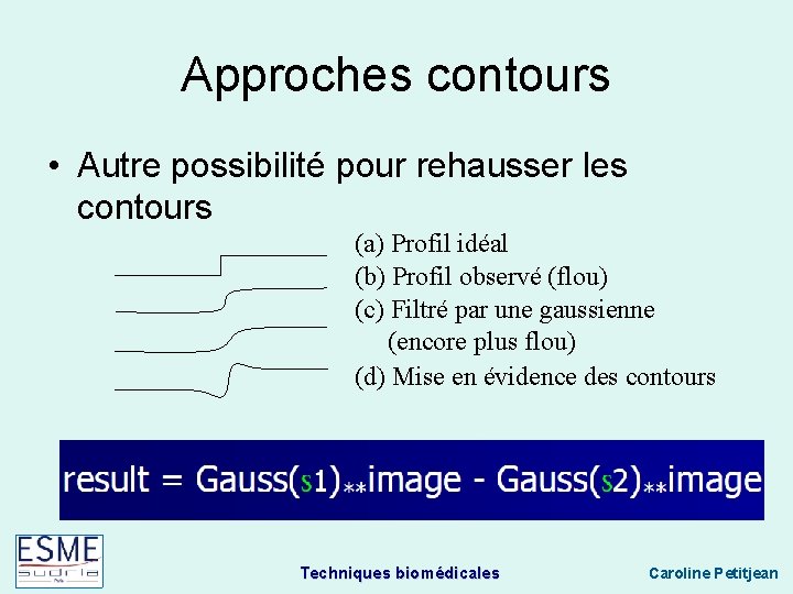 Approches contours • Autre possibilité pour rehausser les contours (a) Profil idéal (b) Profil