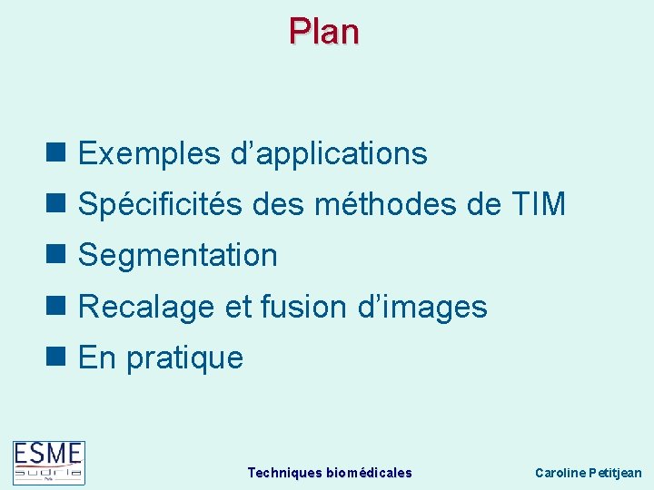 Plan n Exemples d’applications n Spécificités des méthodes de TIM n Segmentation n Recalage
