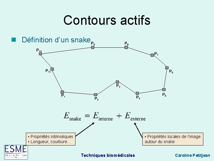 Contours actifs Définition d’un snake P P 8 9 P 10 P 7 P