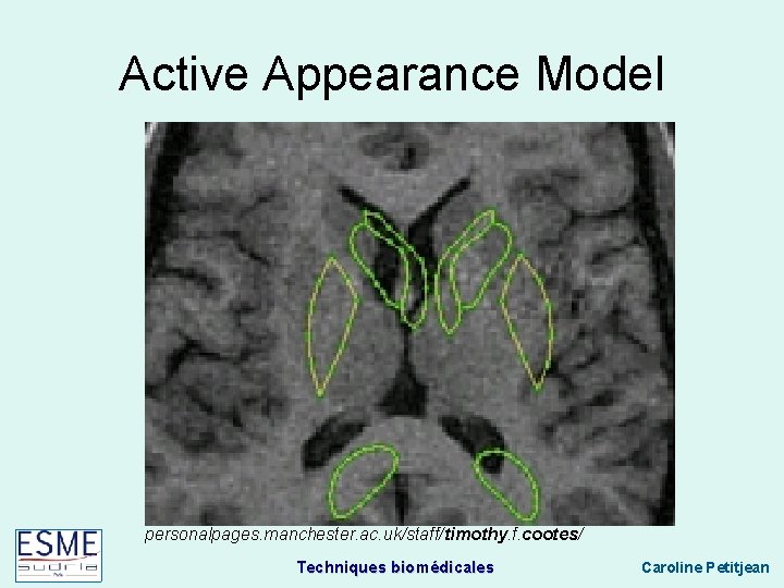 Active Appearance Model personalpages. manchester. ac. uk/staff/timothy. f. cootes/ Techniques biomédicales Caroline Petitjean 