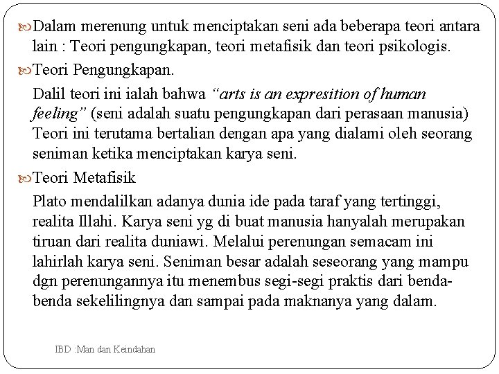  Dalam merenung untuk menciptakan seni ada beberapa teori antara lain : Teori pengungkapan,