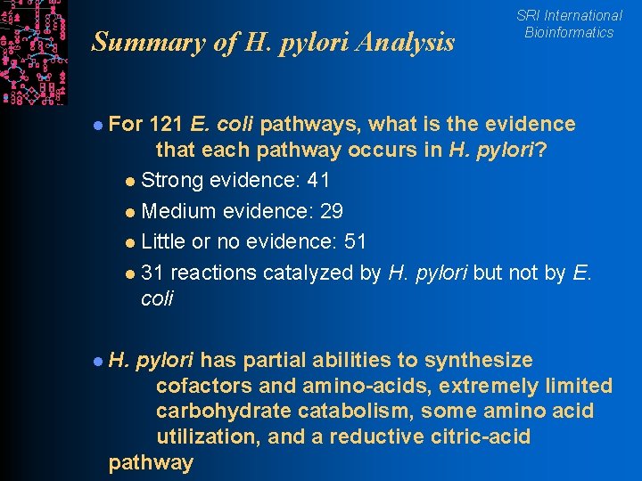 Summary of H. pylori Analysis SRI International Bioinformatics l For 121 E. coli pathways,