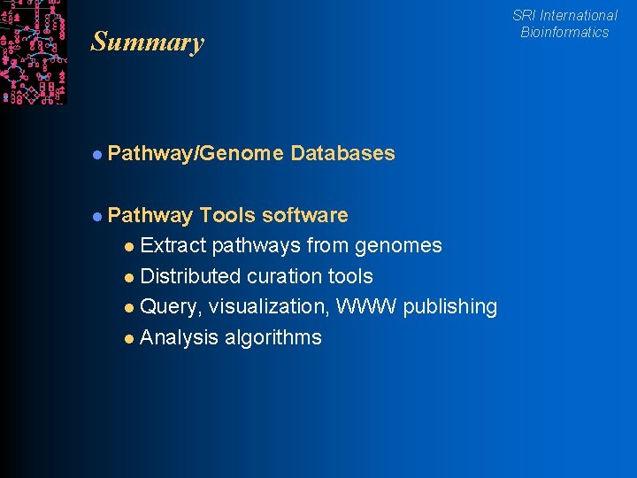 SRI International Bioinformatics Summary l Pathway/Genome l Pathway Databases Tools software l Extract pathways