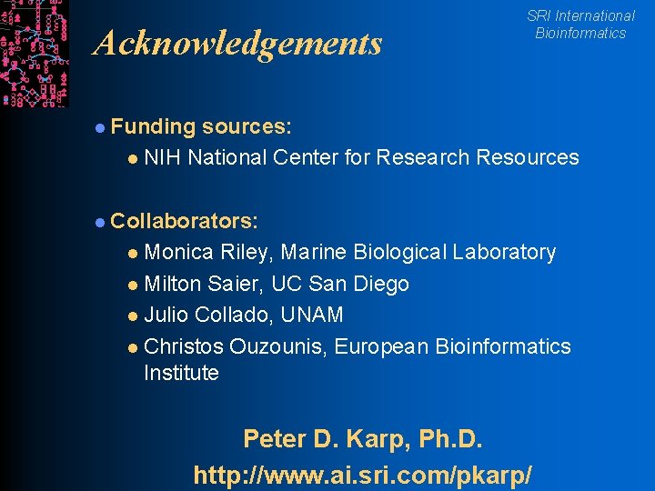 Acknowledgements SRI International Bioinformatics l Funding sources: l NIH National Center for Research Resources